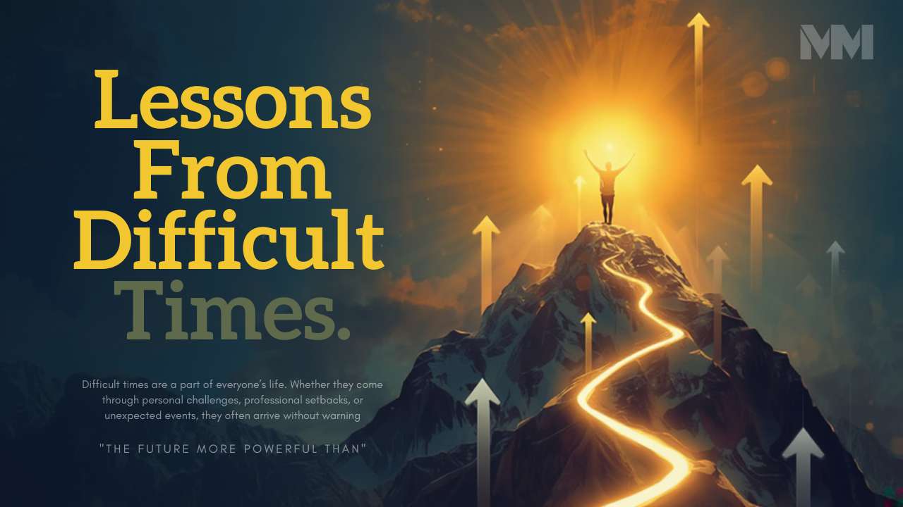 What I Learned From Difficult Times and How They Shaped Me